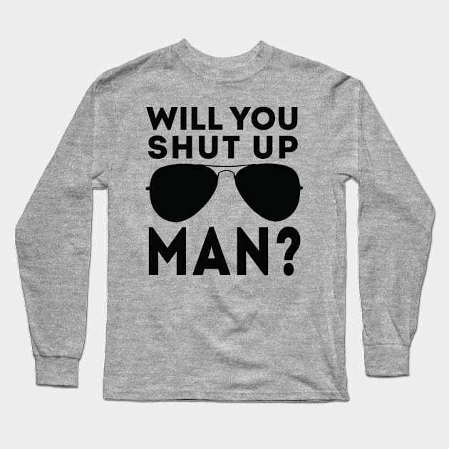 Will You Shut Up Man will you shut up man will you Long Sleeve T-Shirt by Gaming champion